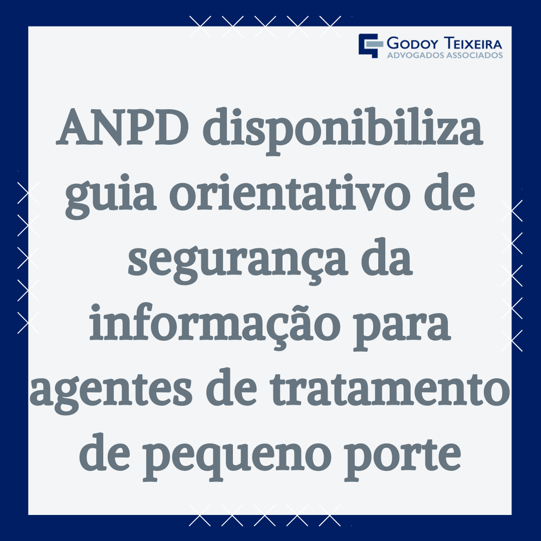 ANPD disponibiliza guia orientativo de segurança da informação para agentes de tratamento de pequeno porte